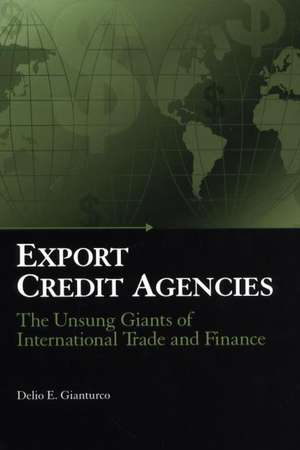 Export Credit Agencies: The Unsung Giants of International Trade and Finance de Delio E. Gianturco