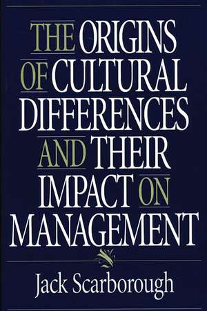 The Origins of Cultural Differences and Their Impact on Management de Jack Scarborough