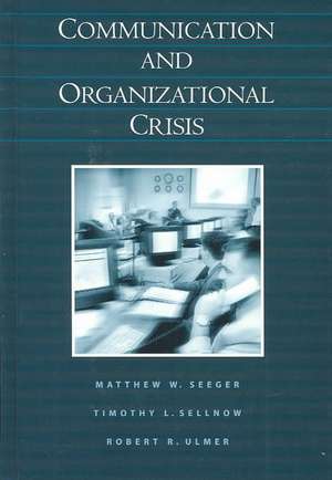 Communication and Organizational Crisis de Mathew W. Seeger