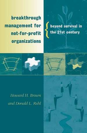 Breakthrough Management for Not-for-Profit Organizations: Beyond Survival in the 21st Century de Howard H. Brown