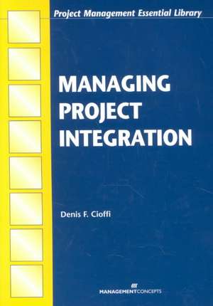 Managing Project Integration de Denis F. Cioffi