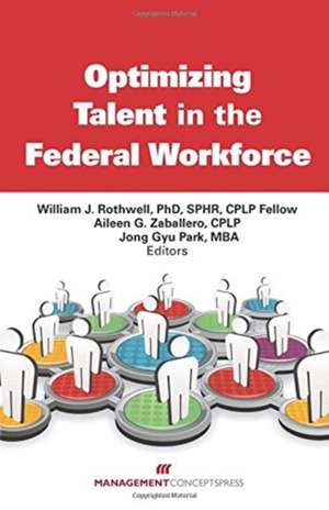 Optimizing Talent in the Federal Workforce: Best Practices in Government de William J. Rothwell