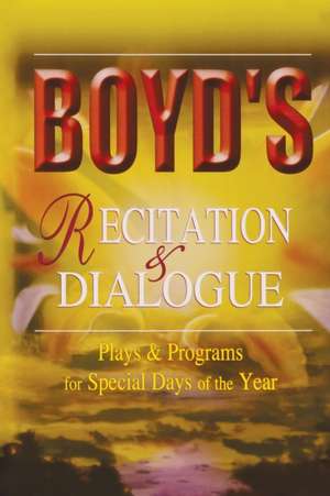 Boyd's Recitation & Dialogue: Plays & Programs for Special Days of the Year de R. H. Boyd Publishing Corp