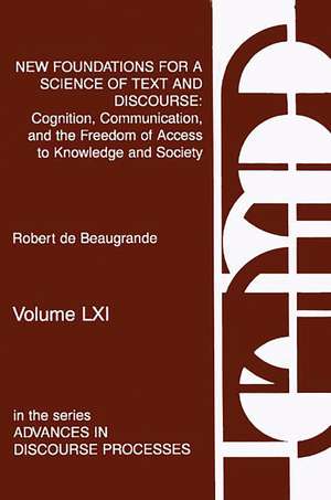 New Foundations for a Science of Text and Discourse: Cognition, Communication, and the Freedom of Access to Knowledge and Society de Robert de Beaugrande