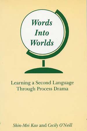 Words Into Worlds: Learning a Second Language Through Process Drama de Shin-Mei Kao