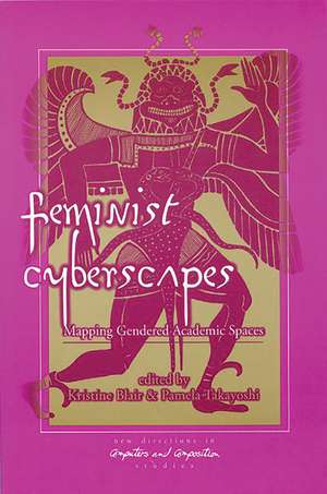 Feminist Cyberscapes: Mapping Gendered Academic Spaces de Kristine Blair