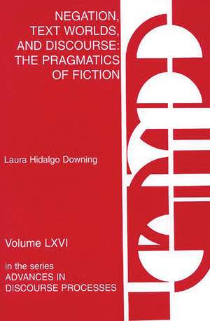 Negation, Text Worlds, and Discourse: The Pragmatics of Fiction de Laura Hidalgo Downing