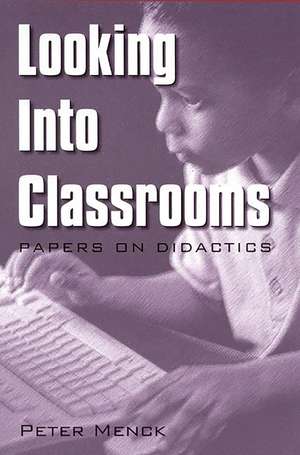 Looking into Classrooms: Papers on Didactics de Peter Menck