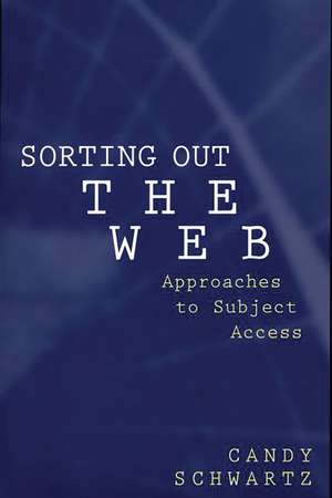 Sorting Out the Web: Approaches to Subject Access de Candy Schwartz