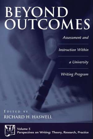 Beyond Outcomes: Assessment and Instruction Within a University Writing Program de Richard Haswell