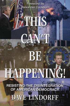 This Can't Be Happening!: Resisting the Disintegration of American Democracy de Dave Lindorff