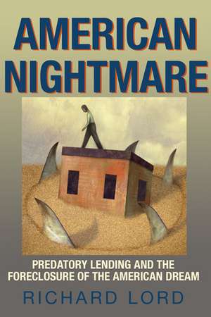 American Nightmare: Predatory Lending and the Foreclosure of the American Dream de Richard Lord