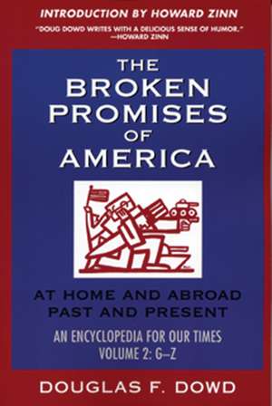 The Broken Promises of "America" Volume 2: At Home and Abroad, Past and Present, An Encyclopedia for Our Times Volume 2: M-Z de Douglas F. Dowd