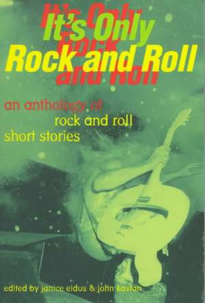 It's Only Rock and Roll: An Anthology of Rock and Roll Short Stories de Janice Eidus