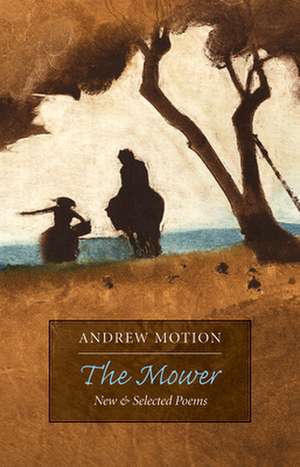 The Mower: New & Selected Poems de Andrew Motion