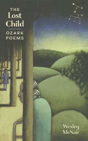 The Lost Child: Ozark Poems de Wesley McNair