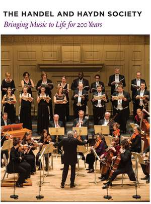 The Handel and Haydn Society: Bringing Music to Life for 200 Years de Teresa M. Neff