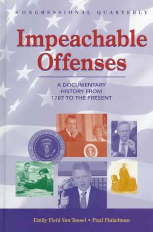 Impeachable Offenses: A Documentary History from 1787 to the Present de Emily Van Tassel