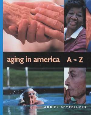 Aging in America A to Z de Adriel Bettelheim