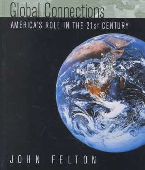 Global Connections: Americas Role in the Twenty-First Century de John Felton