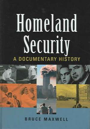 Homeland Security: A Documentary History de Bruce Maxwell