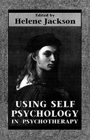 Using Self Psychology in Psychotherapy de Helene Jackson