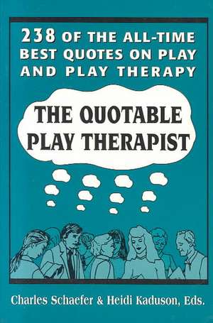 Quotable Play Therapist de Charles Schaefer