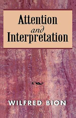 Attention and Interpretation de Wilfred R. Bion