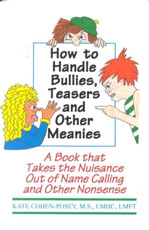 How to Handle Bullies, Teasers and Other Meanies: A Book That Takes the Nuisance Out of Name Calling and Other Nonsence de Kate Cohen-Posey