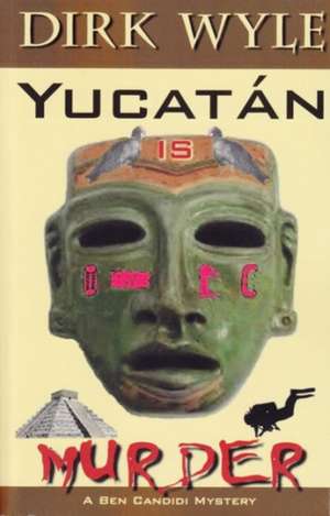 Yucataan Is Murder: A Ben Candidi Mystery de Dirk Wyle