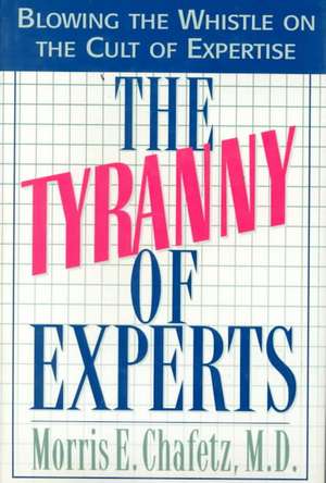 The Tyranny of Experts de Morris E. Chafetz