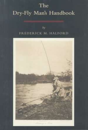 The Dry Fly Man's Handbook de Frederic M. Halford