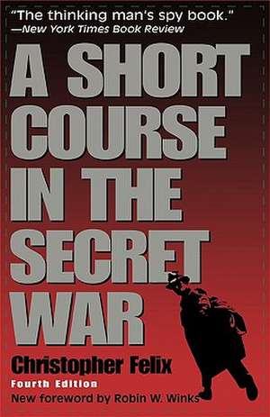 A Short Course in the Secret War de Christopher Felix