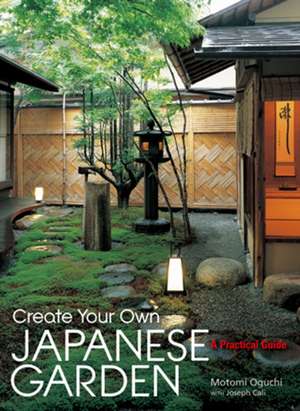 Create Your Own Japanese Garden: A Practical Guide de Motomi Oguchi