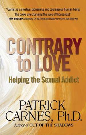 Contrary To Love: Helping the Sexual Addict de Patrick J. Carnes