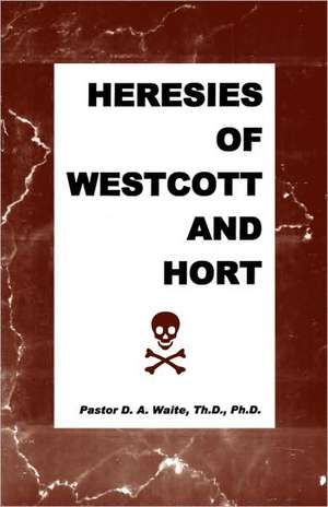 Heresies of Westcott and Hort de D. J. Read