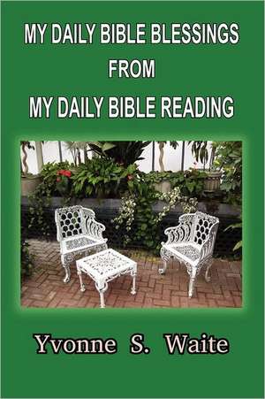 My Daily Bible Blessings from My Daily Bible Reading de Yvonne S. Waite