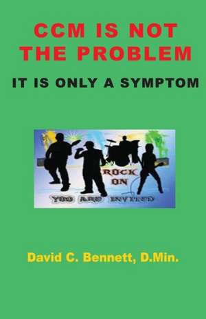 CCM Is Not the Problem, It Is Only a Symptom de David C. Bennett