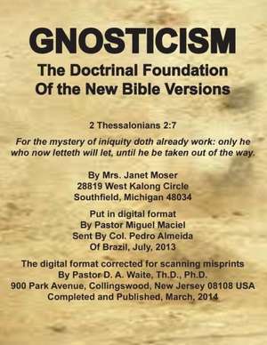 Gnosticism the Doctrinal Foundation of the New Bible Versions de D. a. Waite