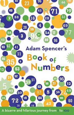 Adam Spencer's Book of Numbers: A Bizarre and Hilarious Journey from 1 to 100 de Adam Spencer