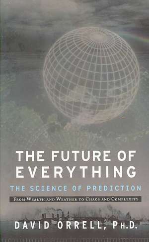 The Future of Everything: The Science of Prediction de David Orrell