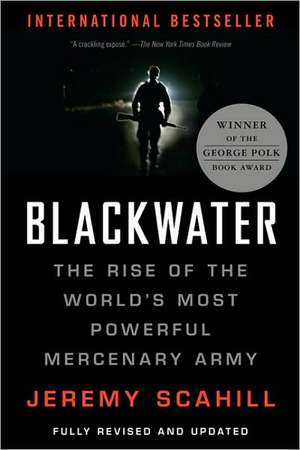 Blackwater: The Rise of the World's Most Powerful Mercenary Army de Jeremy Scahill