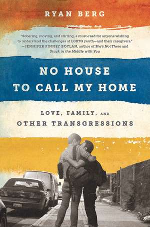 No House to Call My Home: Love, Family, and Other Transgressions de Ryan Berg