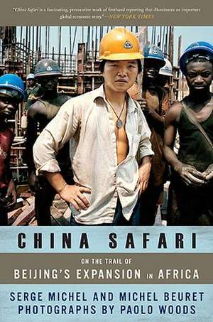 China Safari: On the Trail of Beijing's Expansion in Africa de Serge Michel