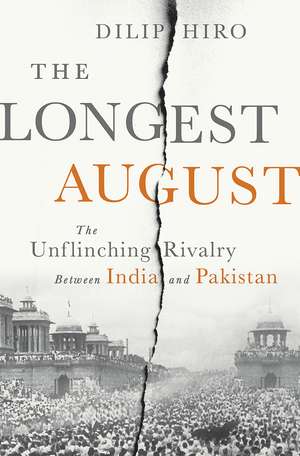 The Longest August: The Unflinching Rivalry Between India and Pakistan de Dilip Hiro