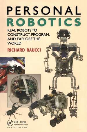 Personal Robotics: Real Robots to Construct, Program, and Explore the World de Richard Raucci