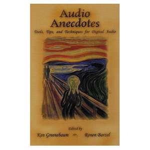 Audio Anecdotes: Tools, Tips, and Techniques for Digital Audio de Ken Greenebaum