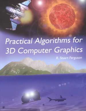 Practical Algorithms for 3D Computer Graphics de R. Stuart Ferguson