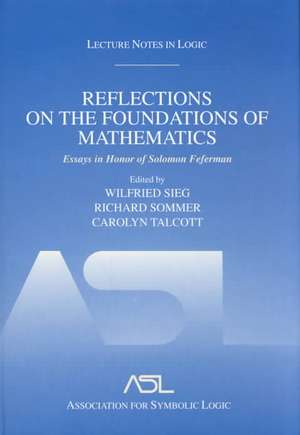 Reflections on the Foundations of Mathematics: Essays in Honor of Solomon Feferman: Lecture Notes in Logic 15 de Wilfried Sieg