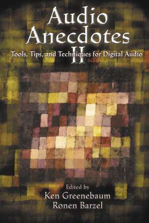 Audio Anecdotes II: Tools, Tips, and Techniques for Digital Audio de Ken Greenebaum